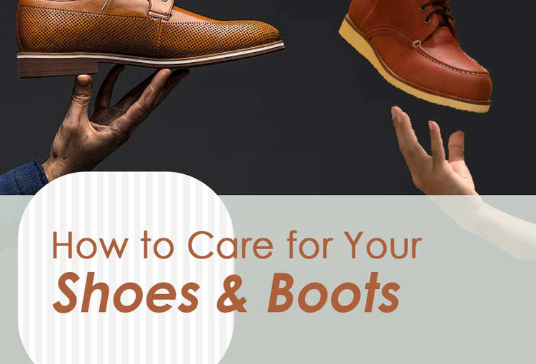 How to Care for Your Shoes and Boots