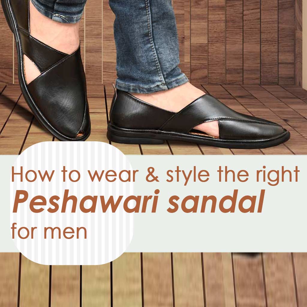 How to wear & style the right Peshawari sandal for men?