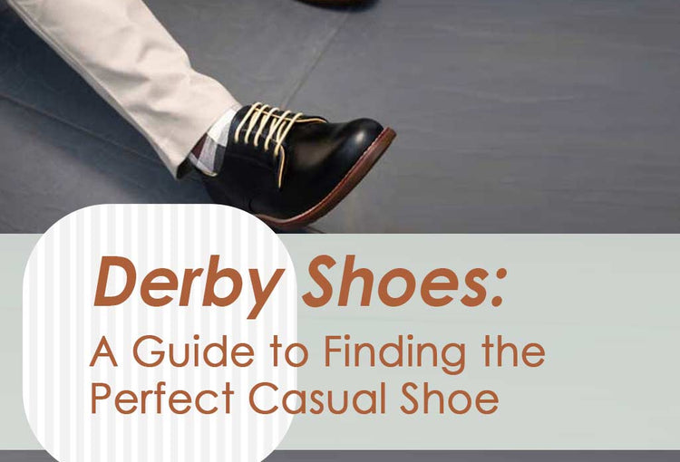 Derby Shoes: A Guide to Finding the Perfect Casual Shoe