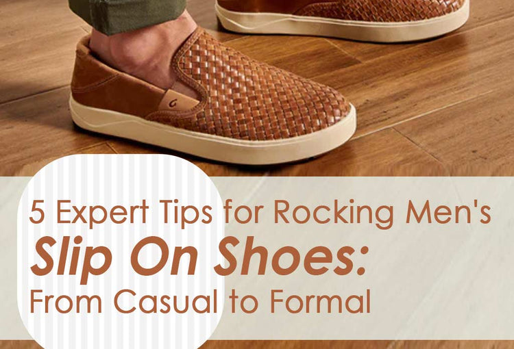 5 Expert Tips for Rocking Men's Slip On Shoes: From Casual to Formal